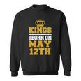 Kings Are Born On May 12Th Birthday For Men Sweatshirt