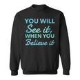 Law Of Attraction Quote You Will See It When You Believe It Sweatshirt