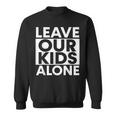 Leave Our Kids Alone Sweatshirt