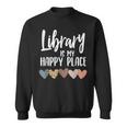 Library Is My Happy Place | Reading & Animal Lover Reading Funny Designs Funny Gifts Sweatshirt