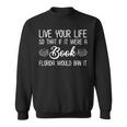 Live Life So If It Were A Book Florida Would Ban It Florida Gifts & Merchandise Funny Gifts Sweatshirt