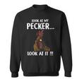 Look At My Pecker Look At It Sweatshirt