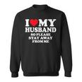 I Love My Husband I Love My Hot Husband So Stay Away Sweatshirt