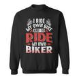 Motorcycle I Ride My Own Bike And I Do Ride My Own Biker Sweatshirt