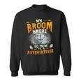 My Broom Broke So Now Im A Psychiatrist Halloween Costume Sweatshirt
