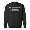 My Condolences To Those Who Lost Me Quote Sweatshirt