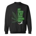 My Cough Isnt From The Virus Funny 420 Marijuana Weed Weed Funny Gifts Sweatshirt