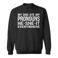 My Dog Ate My Pronouns He She It Everywhere - Funny Meme Sweatshirt