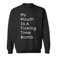 My Mouth Is A Ticking Time Bomb Sweatshirt