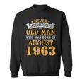 Never Underestimate An Old Man Who Was Born In August 1963 Sweatshirt