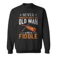 Never Underestimate An Old Man With A Fiddle Funny Sweatshirt