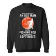 Never Underestimate An Old Man With A Fishing Rod September Sweatshirt