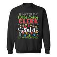 Be Nice To The Data Entry Clerk Santa Is Watching Christmas Sweatshirt