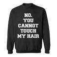 No You Cannot Touch My Hair Idea Sweatshirt No You Cannot Touch My Hair Idea Sweatshirt