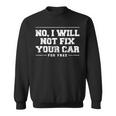 No I Will Not Fix Your Car For Free Funny Mechanic Mechanic Funny Gifts Funny Gifts Sweatshirt