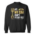 No My Car Isnt Done Yet Car Mechanic Garage Funny Mechanic Funny Gifts Funny Gifts Sweatshirt