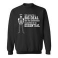 Not Saying Im A Big Deal Government Classifies Me Essential Government Funny Gifts Sweatshirt
