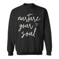Nurture Your Soul Motivational Inspirational Positive Quote Sweatshirt