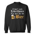 Oktoberfest Dont Need Lederhosen Here For German Costume Sweatshirt