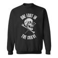 One Foot In The Grave Funny Amputee Gift - One Foot In The Grave Funny Amputee Gift Sweatshirt