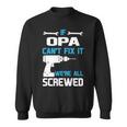 Opa Grandpa Gift If Opa Cant Fix It Were All Screwed Sweatshirt