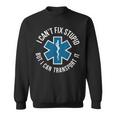 Paramedic Emtp I Cant Fix Stupid But I Can Transport It Sweatshirt