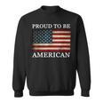 Patriotic Usa Flag - Proud To Be American 4Th Of July Sweatshirt
