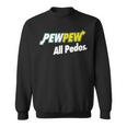 Pew-Pew All Pedos Sweatshirt