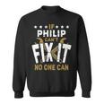 Philip Name If Philip Cant Fix It No One Can Gift For Mens Sweatshirt