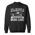 I Plan On Buying More Cars Car Guy Retirement Plan Sweatshirt