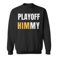 Playoff Jimmy Himmy Im Him Basketball Hard Work Motivation Sweatshirt
