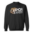Poi Spinning Is My Therapy Poi Fire Spinner Sweatshirt
