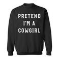Pretend Im A Cowgirl Halloween Party Adults Lazy Costume Sweatshirt
