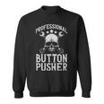 Professional Button Pusher Machinist Cnc Machine Operator - Professional Button Pusher Machinist Cnc Machine Operator Sweatshirt