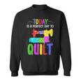 Quilting Sewing Quote A Perfect Day To Quilt Gift Sweatshirt