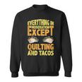 Quilting And Tacos Are Not In Moderation Quote Quilt Sweatshirt