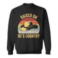 Raised On 90S Country Music Cowboy Cowgirl Vintage Retro Sweatshirt