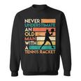 Retro Never Underestimate An Old Man Tennis Racket Old Man Funny Gifts Sweatshirt