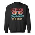 School Psychologist Off Duty Last Day Of School Summer Sweatshirt