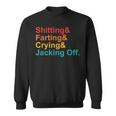 Shitting & Farting& Crying& Jacking Off Vintage Quote Sweatshirt