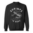 Shrimps Is Bugs - Funny Tattoo Inspired Meme Sweatshirt