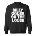 Silly Goose On The Loose Silliest Goose Goose Gifts Sweatshirt