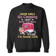 Some Girls Go Camping & Drink Too Much Its Me Im Some Girl Sweatshirt
