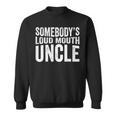 Somebodys Loud Mouth Uncle Fathers Day Funny Uncle Funny Gifts For Uncle Sweatshirt