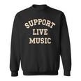 Support Live Music Musicians Concertgoers Music Lovers Sweatshirt