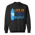 Surfing Life Is Better When U Surf Surfer Sweatshirt