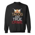 Tacos And True Crime Sweatshirt