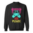 Take Me Back To The 90S Please Crazy Skateboarding Retro 90S Vintage Designs Funny Gifts Sweatshirt