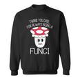 Thank You Dad For Being A Fungi Mushroom Funny Fathers Day Sweatshirt