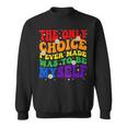 The Only Choice I Ever Made Was To Be Myself Lgbt Gay Pride Sweatshirt